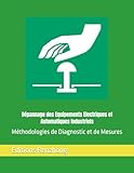 Dépannage des Equipements Electriques et Automatiques Industriels: Méthodologies de Diagnostic et de Mesures