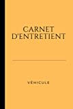 Carnet d'entretien véhicule: Carnet universel pour tous type de véhicule - 100 fiches à compléter - format a5