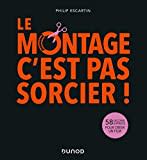 Le montage, c'est pas sorcier!: 58 leçons express pour créer un film