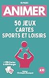 ANIMER 50 JEUX autour des Cartes "Sports et Loisirs": Tout public