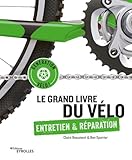 Le grand livre du vélo - Entretien et réparation: Entretien et réparation