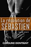 La résolution de Sébastien: Supras tome 6 (Romance / Littérature sentimentale)