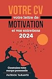 Votre CV, votre lettre de motivation et vos entretiens 2024: Construisez votre marque personnelle