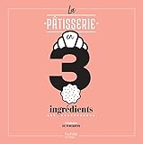 La Pâtisserie en 3 ingrédients