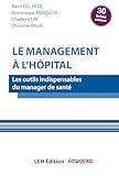 Le management à l'hôpital: Les outils indispensables du manager de santé