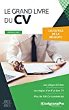 Le grand livre du CV: Les pièges à éviter - les règles d'or d'un bon CV - Plus de 100 CV commentés