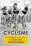 Cyclisme: 14 Coureurs de légende 14 Exploits inoubliables (Livre Cyclisme, Idée cadeau Cycliste, Cyclisme Rétro Vintage): Plongée dans l'Histoire de la "petite reine"