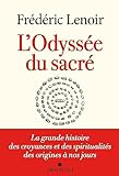 L'Odyssée du sacré: La grande histoire des croyances et des spiritualités des origines à nos jours