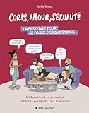 Corps, amour, sexualité : y'a pas d'âge pour se poser des questions !: L'éducation à la sexualité enfin à la portée de tout le monde !