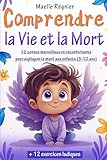 Comprendre la vie et la mort pour enfants: 12 contes merveilleux et réconfortants pour expliquer la mort aux enfants (Livre pour enfants, livre jeunesse mort, deuil, livre jeunesse sur la mort)