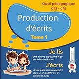 Production d'écrits tome 1. Cahier d’activité. Manuel scolaire et parascolaire pour aider votre enfant en production d'écrit et rédaction du CE2 au ... pour les parents et professeurs de primaire