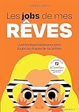 Les jobs de mes rêves: L outil indispensable pour gérer toutes les étapes de sa carrière