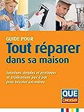 Tout réparer dans sa maison: Solutions simples et pratiques et explicables pas a pas pour bricoler soi-même