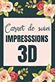 Carnet de suivi impressions 3D: tout pour le suivi des créations de maker, designer en CAO, DAO de tout niveau ! Pour référencer et organiser ses créations, DIY, ...