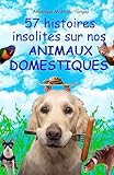 57 histoires insolites sur nos animaux domestiques !