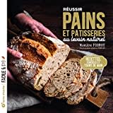 Réussir pains et pâtisseries au levain naturel: Recettes, conseils et tours de main