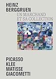 Heinz Berggruen - Un marchand et sa collection: Picasso, Klee, Matisse, Giacometti. Chefs-d'oeuvre du Museum Berggruen / Neue Nationalgalerie Berlin